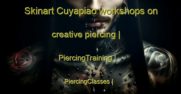 Skinart Cuyapiao workshops on creative piercing | PiercingTraining | PiercingClasses | SkinartTraining-Philippines